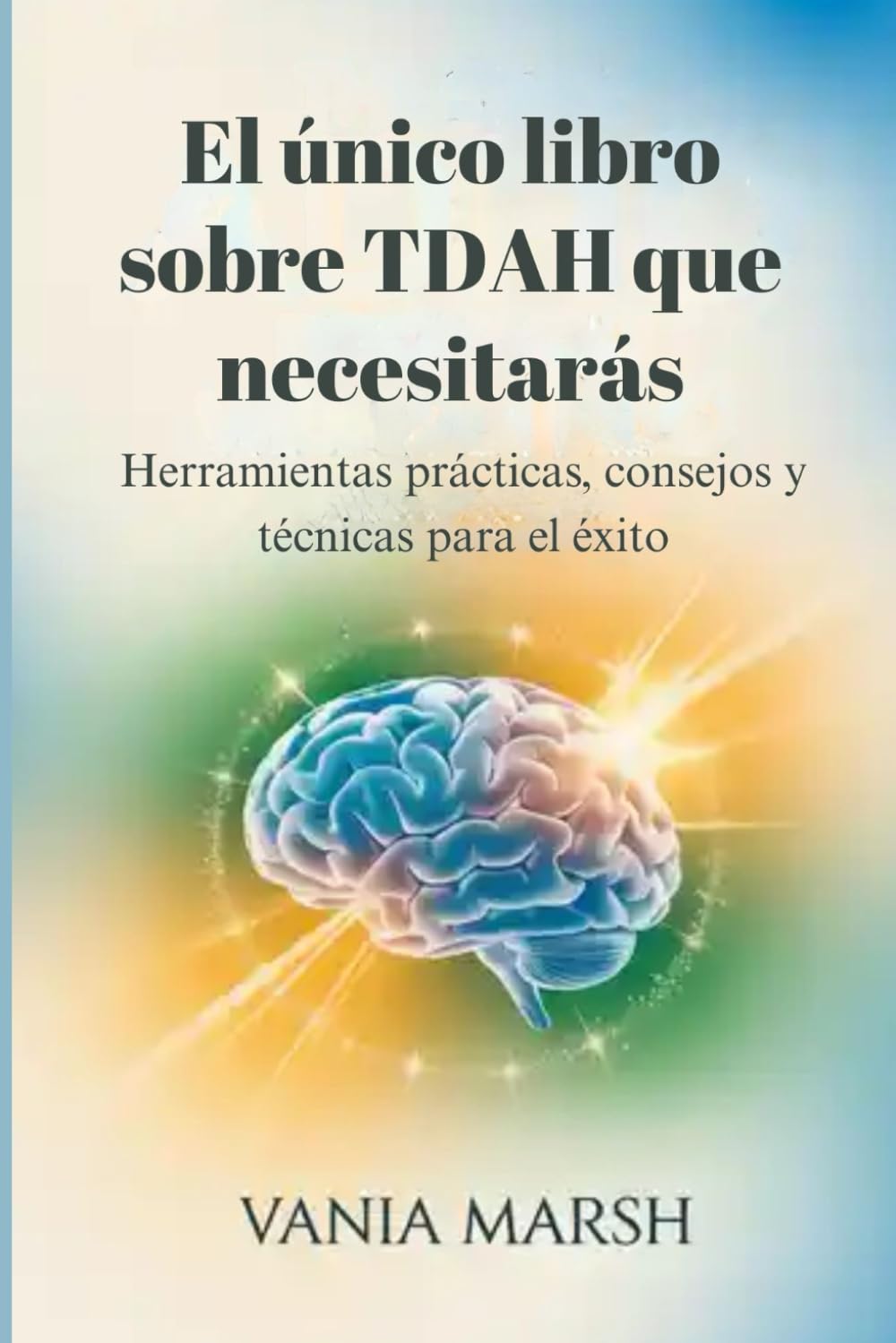 El único libro sobre TDAH que necesitarás: Herramientas prácticas, consejos y técnicas para el éxito
