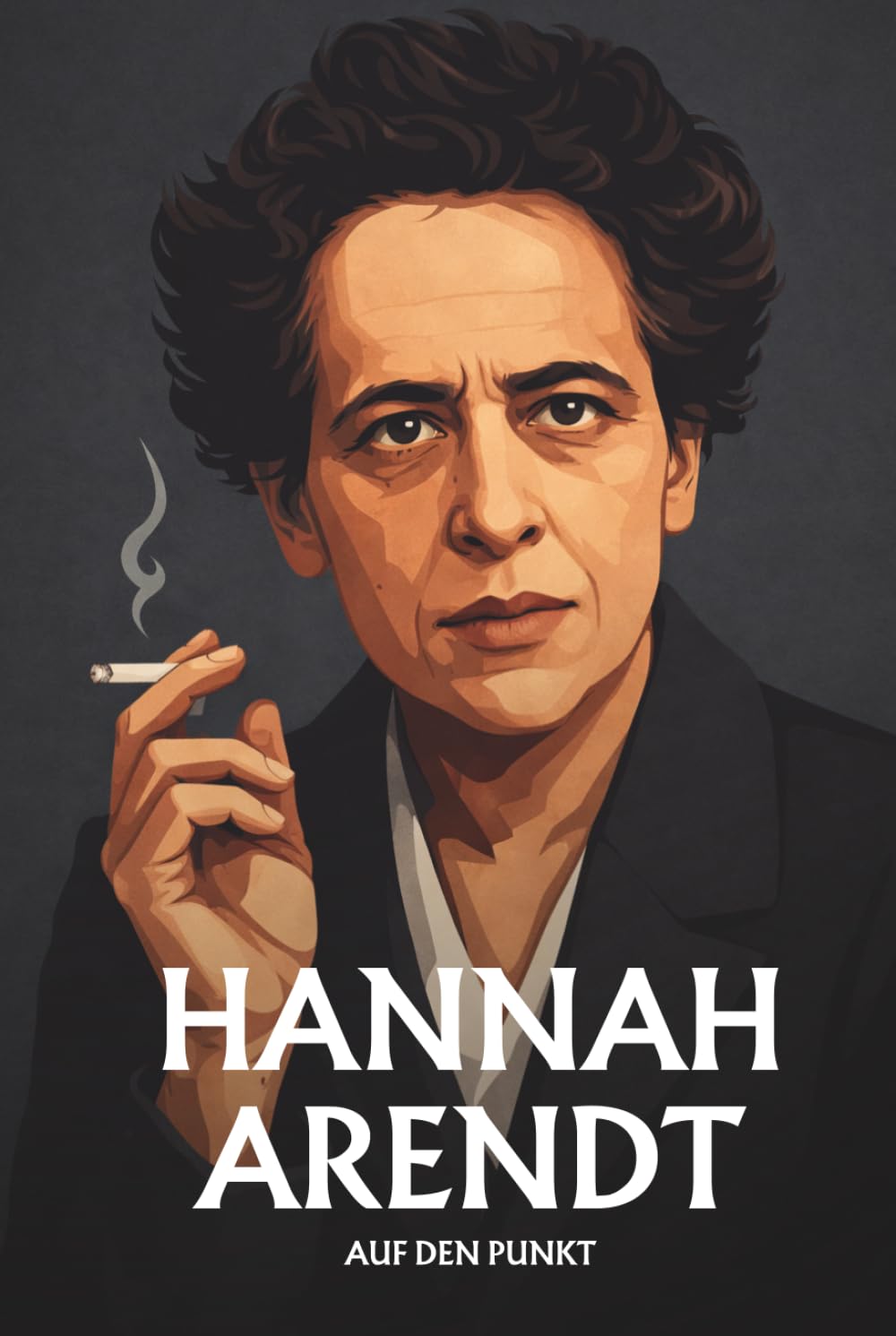 HANNAH ARENDT AUF DEN PUNKT: Das Wesentliche ihres Denkens