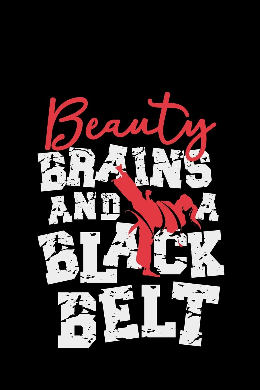 Beauty Brains And A Black Belt: gift karate martial jitsu arts - 110 Pages Notebook/Journal