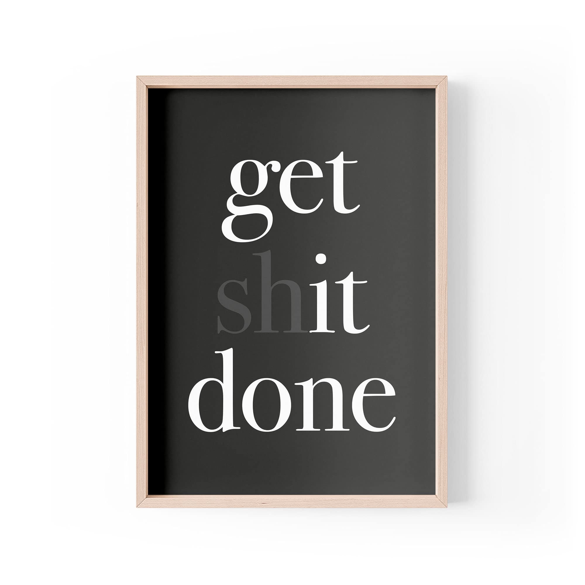 Funny Quote Print | Home Prints | Get Sh*t Done | Aesthetic Wall Art Home Office Motivation Sweary | A4 A3 A5 *FRAME NOT INCLUDED* - PBH121