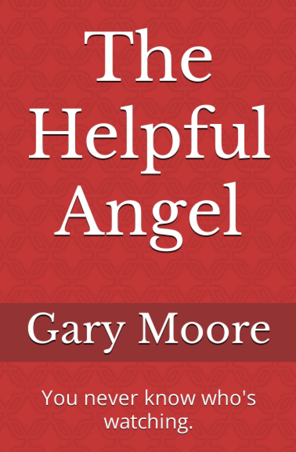 The Helpful Angel: You never know who's watching. (Short story collection)