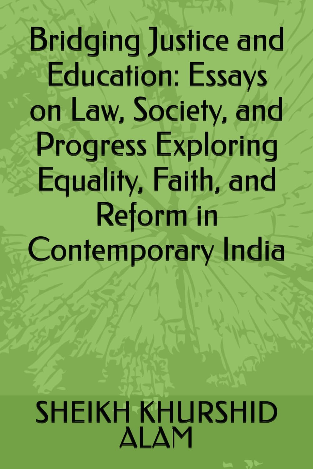 Bridging Justice and Education: Essays on Law, Society, and Progress Exploring Equality, Faith, and Reform in Contemporary India