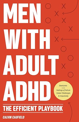 Men With Adult ADHD: The Efficient Playbook to Break Free From Feelings of Failure, Improve Focus, Understand Executive Dysfunction, and Master Key ... Function Skills (Thriving With ADHD)