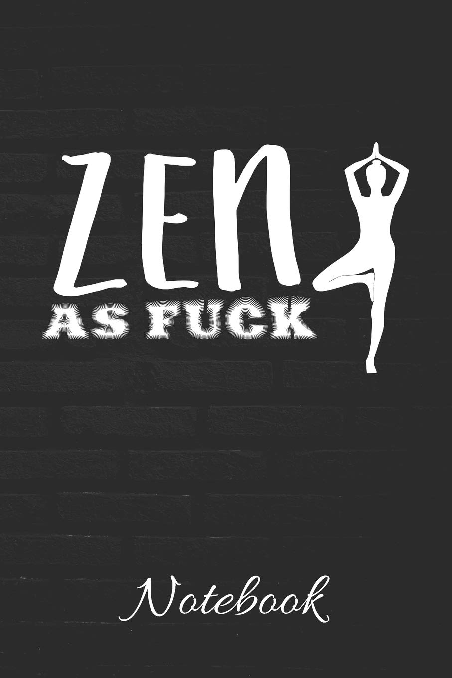 ZEN AS FUCK Notebook: 100 Page Blank Lined Notebook | 6x9 | Yoga | Meditation | Gag Gift | Offensive Meditation |
