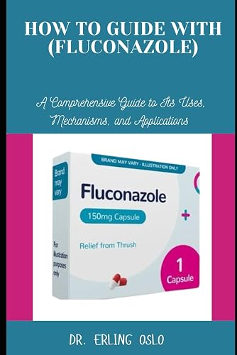 HOW-TO GUIDE WITH (FLUCONAZOLE): A Comprehensive Guide to Its Uses, Mechanisms, and Applications