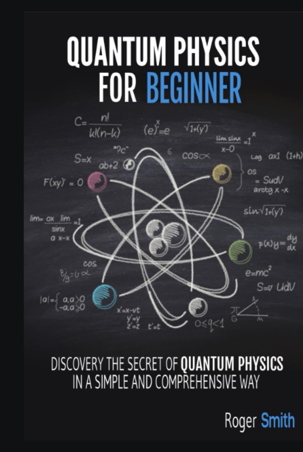 Quantum Physics for Beginners: discover the secrets of quantum physics in a simple and comprehensive way