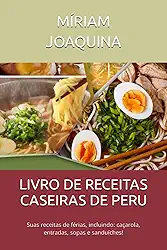 LIVRO DE RECEITAS CASEIRAS DE PERU: Suas receitas de férias, incluindo: caçarola, entradas, sopas e sanduíches!