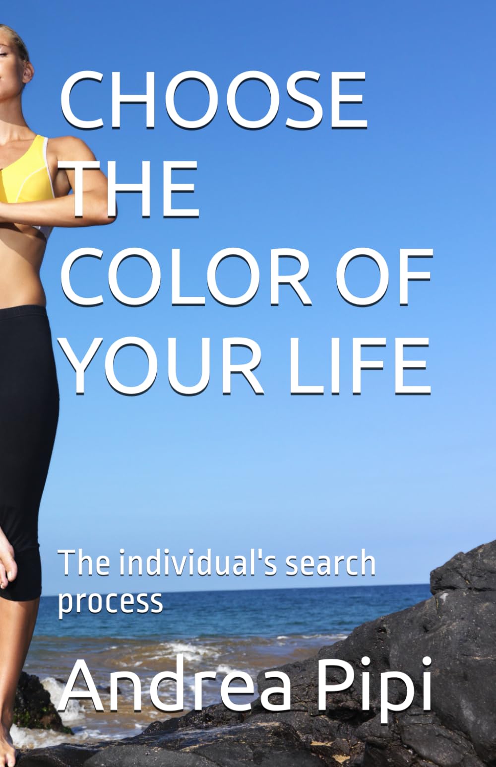 CHOOSE THE COLORS OF YOUR LIFE: The process of finding the individual