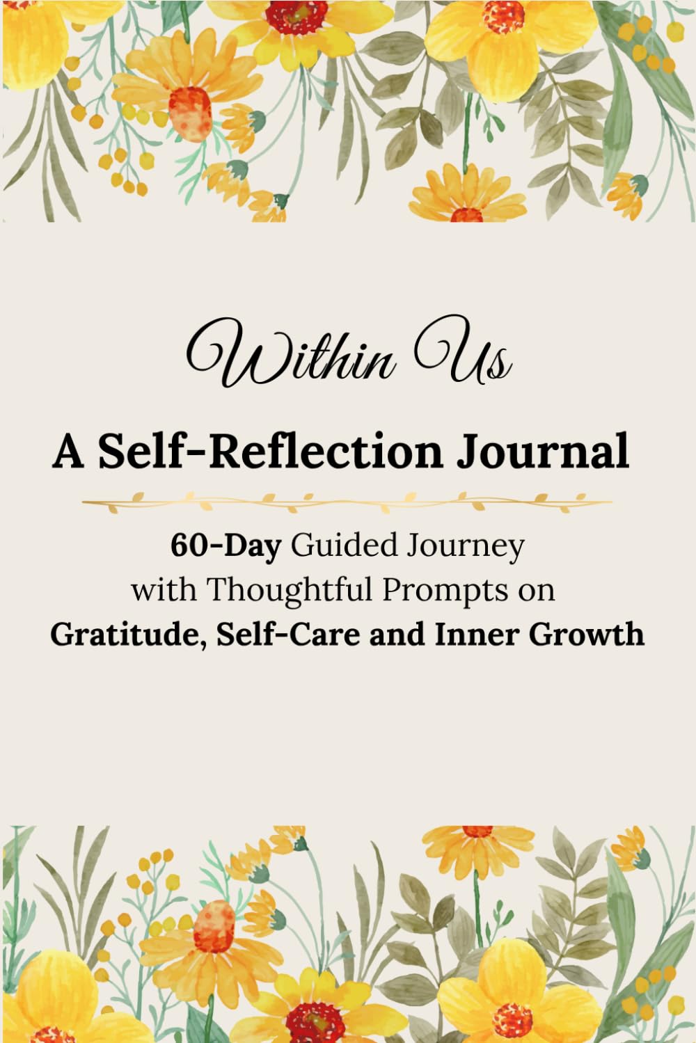Within Us - A Self-Reflection Journal: 60-Day Guided Journey with Thoughtful Prompts on Gratitude, Self-Care and Inner Growth