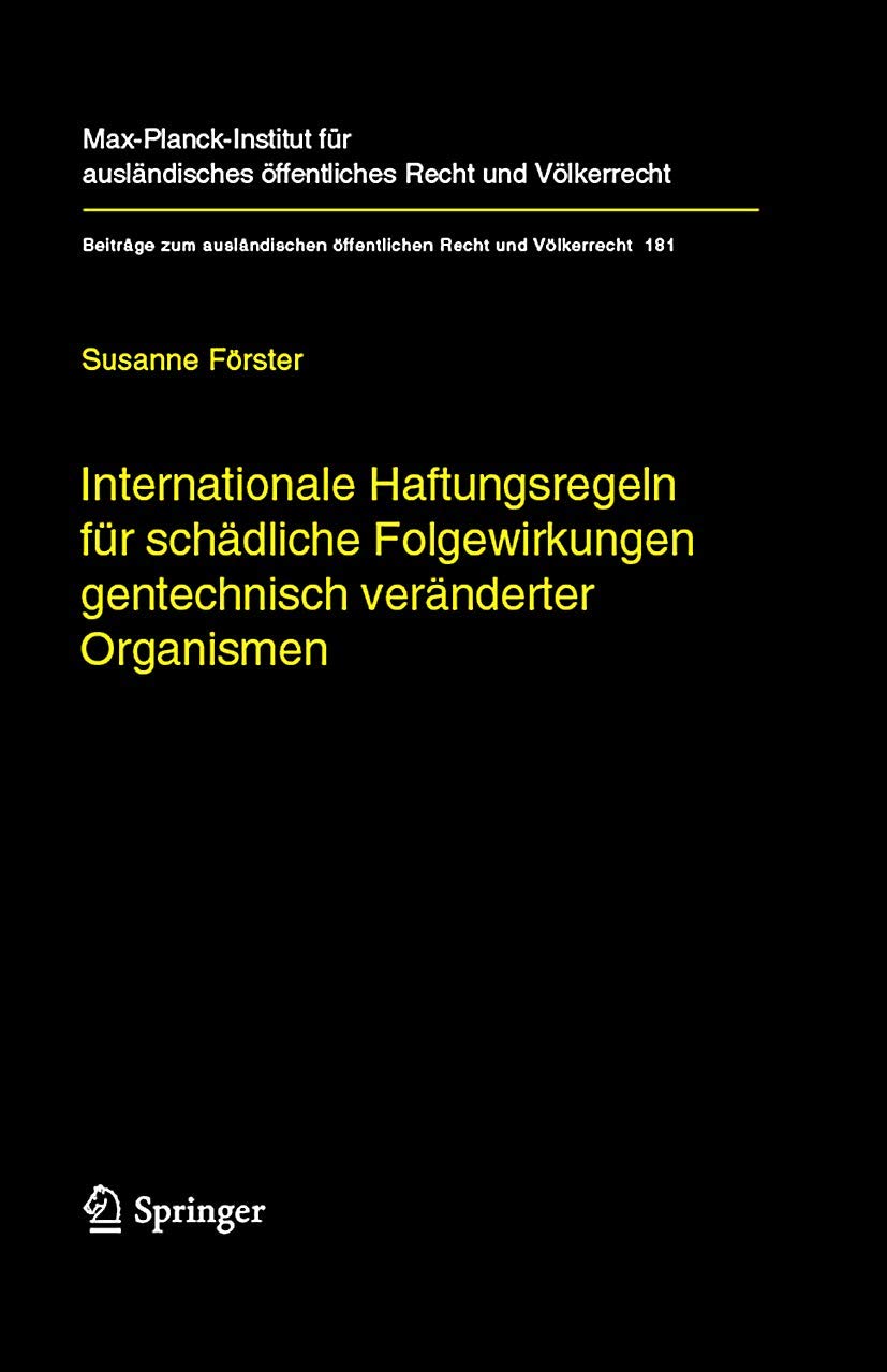 Internationale Haftungsregeln für schädliche Folgewirkungen gentechnisch veränderter Organismen: Europäische und internationale Entwicklungen und ... Recht und Völkerrecht, 181, Band 181)