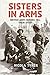 Sisters in Arms: British Army Nurses Tell Their Story