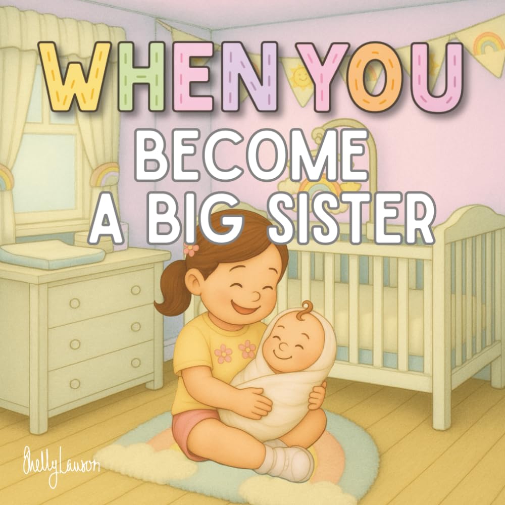 When You Become a Big Sister: A Heartwarming Book for New Big Sisters and Big Sisters to be (WHEN YOU Series)