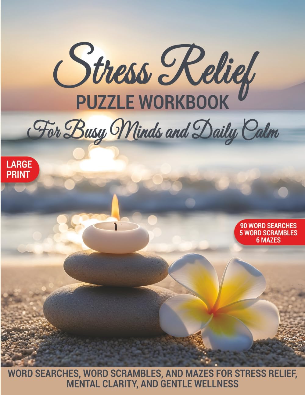 Stress Relief Puzzle Workbook for Busy Minds and Daily Calm: Word Searches, Word Scrambles, and Mazes for Stress Relief, Mental Clarity, and Gentle Wellness