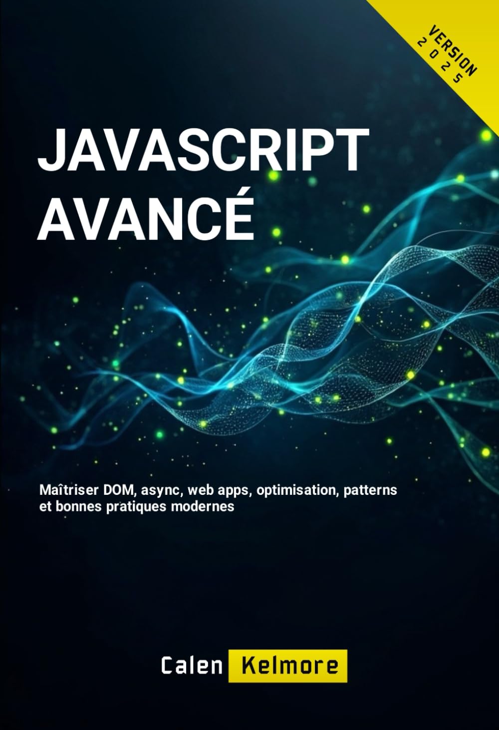 JavaScript Avancé: Maîtriser DOM, async, web apps, optimisation, patterns et bonnes pratiques modernes