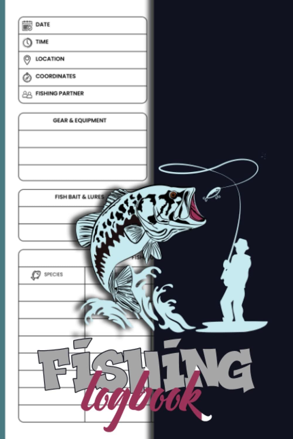 Fishing Catch Log Book: Fishing Log Notebook to record species, date and time, length, weight, bait or lure used, and location sketch photo and so much more