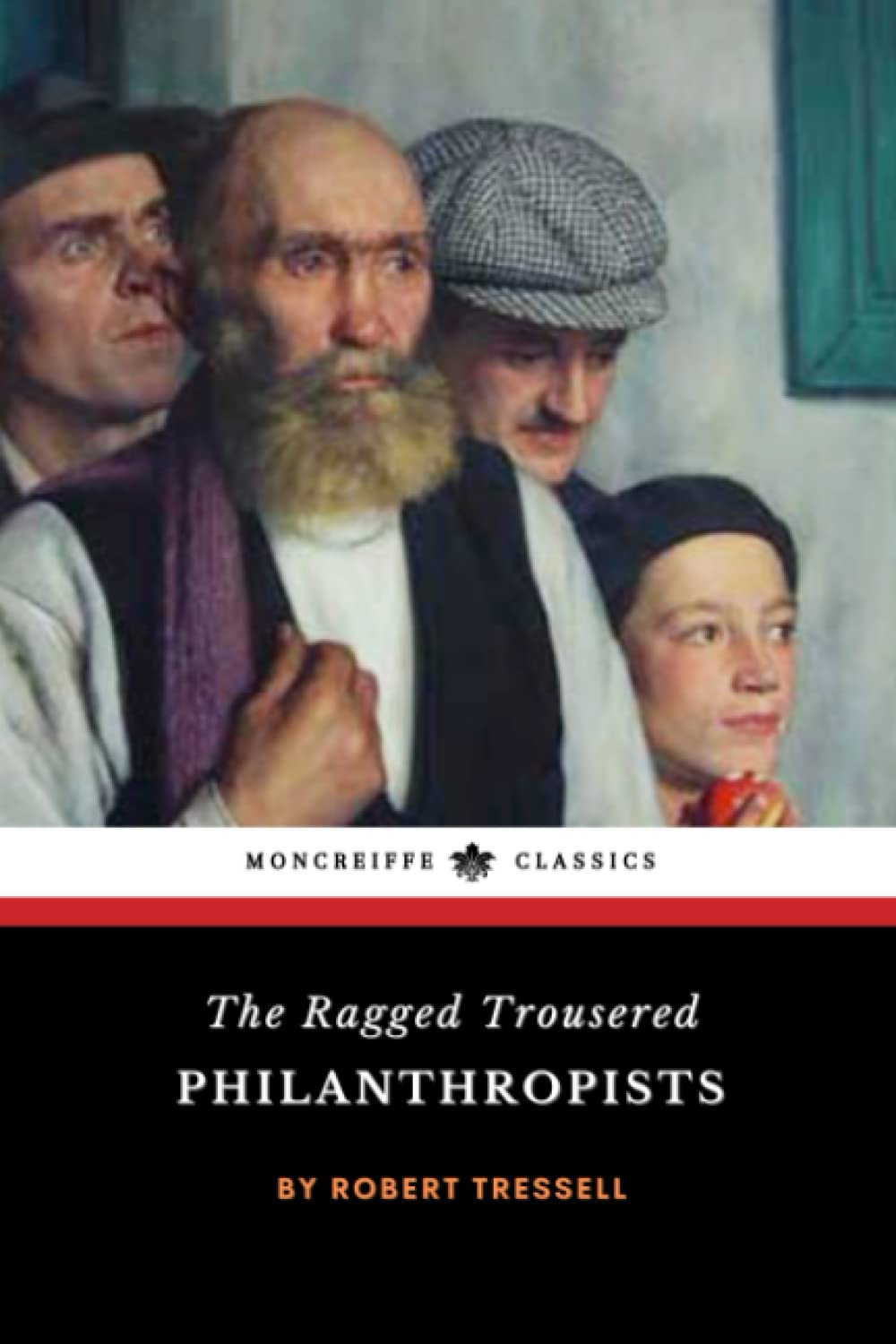 The Ragged Trousered Philanthropists: The 1914 Social Activism Classic (Annotated)