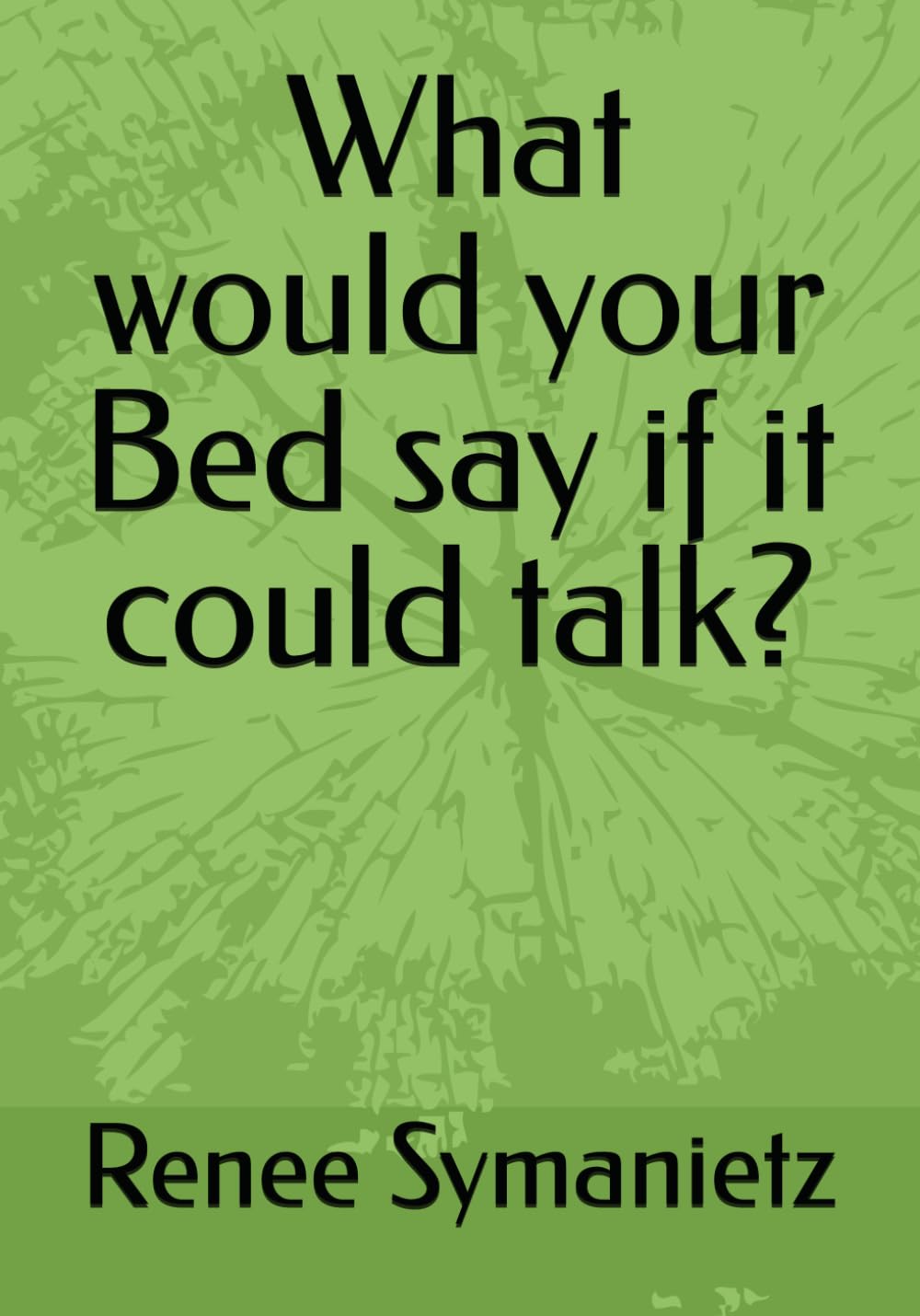 What would your Bed say if it could talk?
