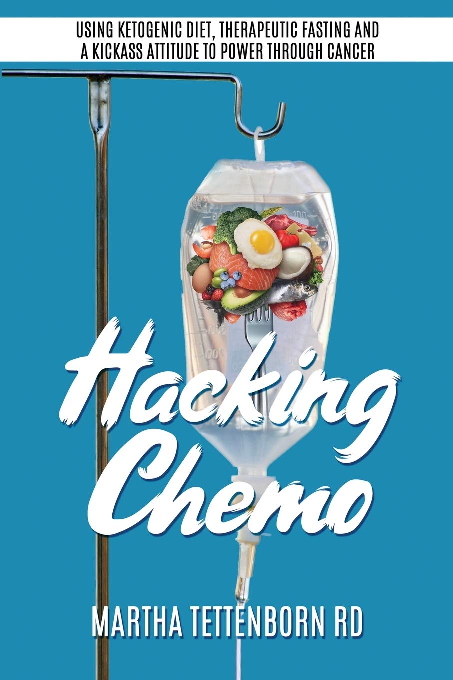 Hacking Chemo: Using Ketogenic Diet, Therapeutic Fasting and a Kickass Attitude to Power through Cancer Treatment