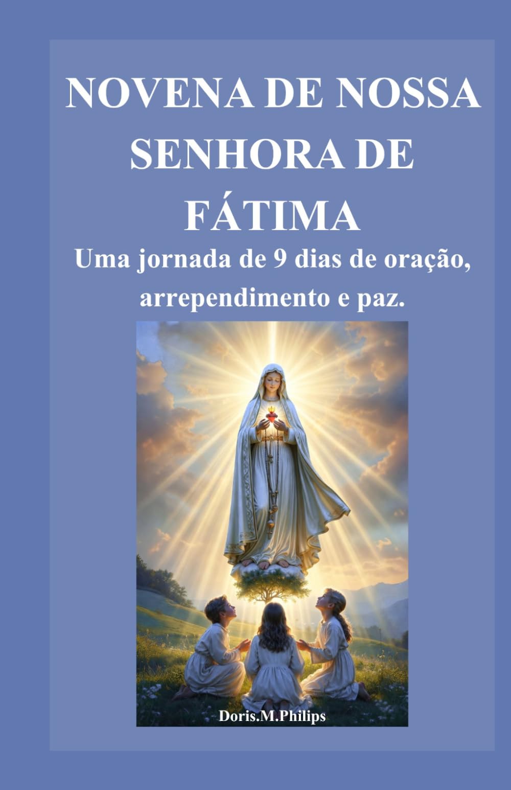 NOVENA DE NOSSA SENHORA DE FÁTIMA: Uma jornada de 9 dias de oração, arrependimento e paz.