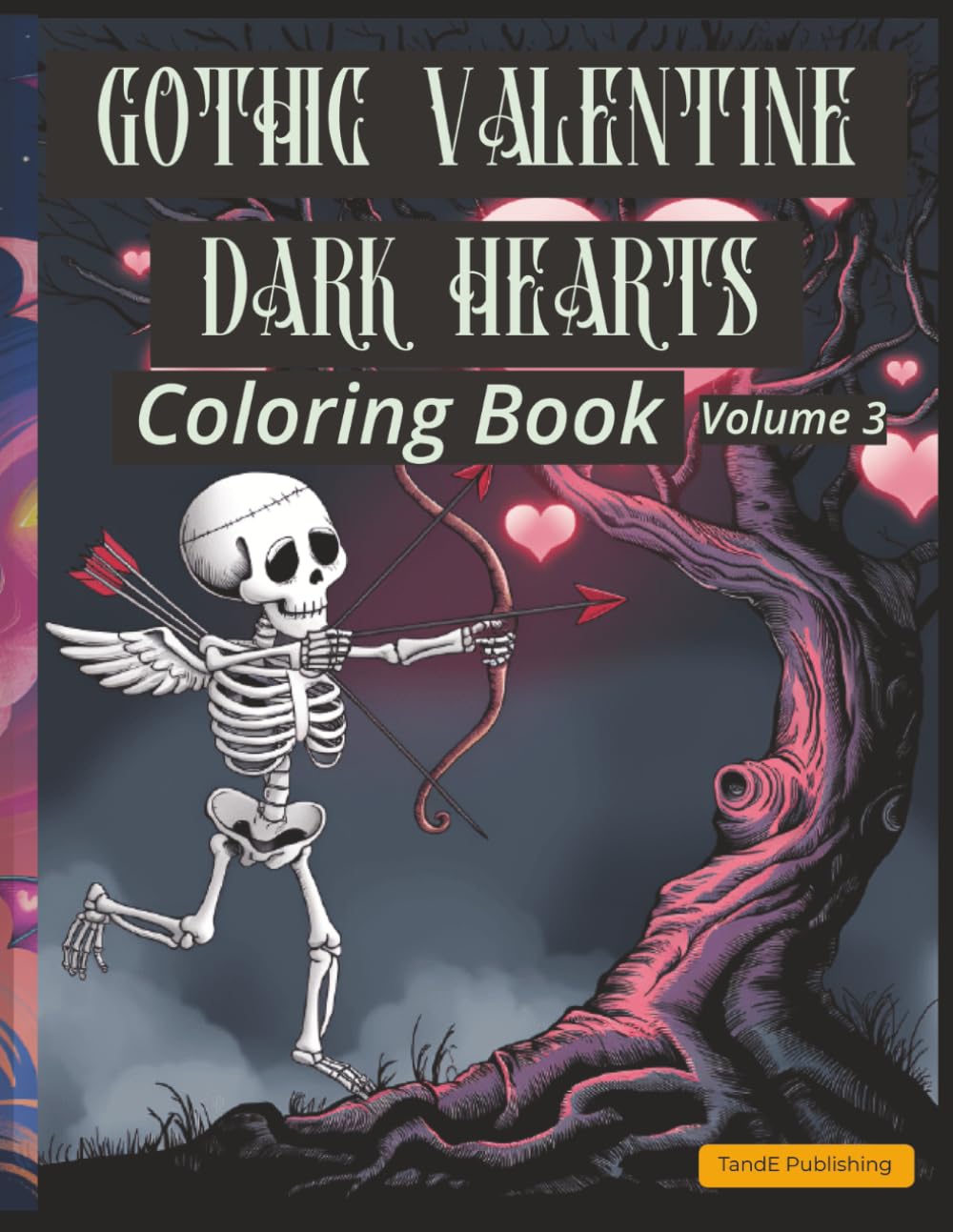 Gothic Valentine: Dark Hearts Coloring Book Volume 3: Love That Lingers After Midnight
