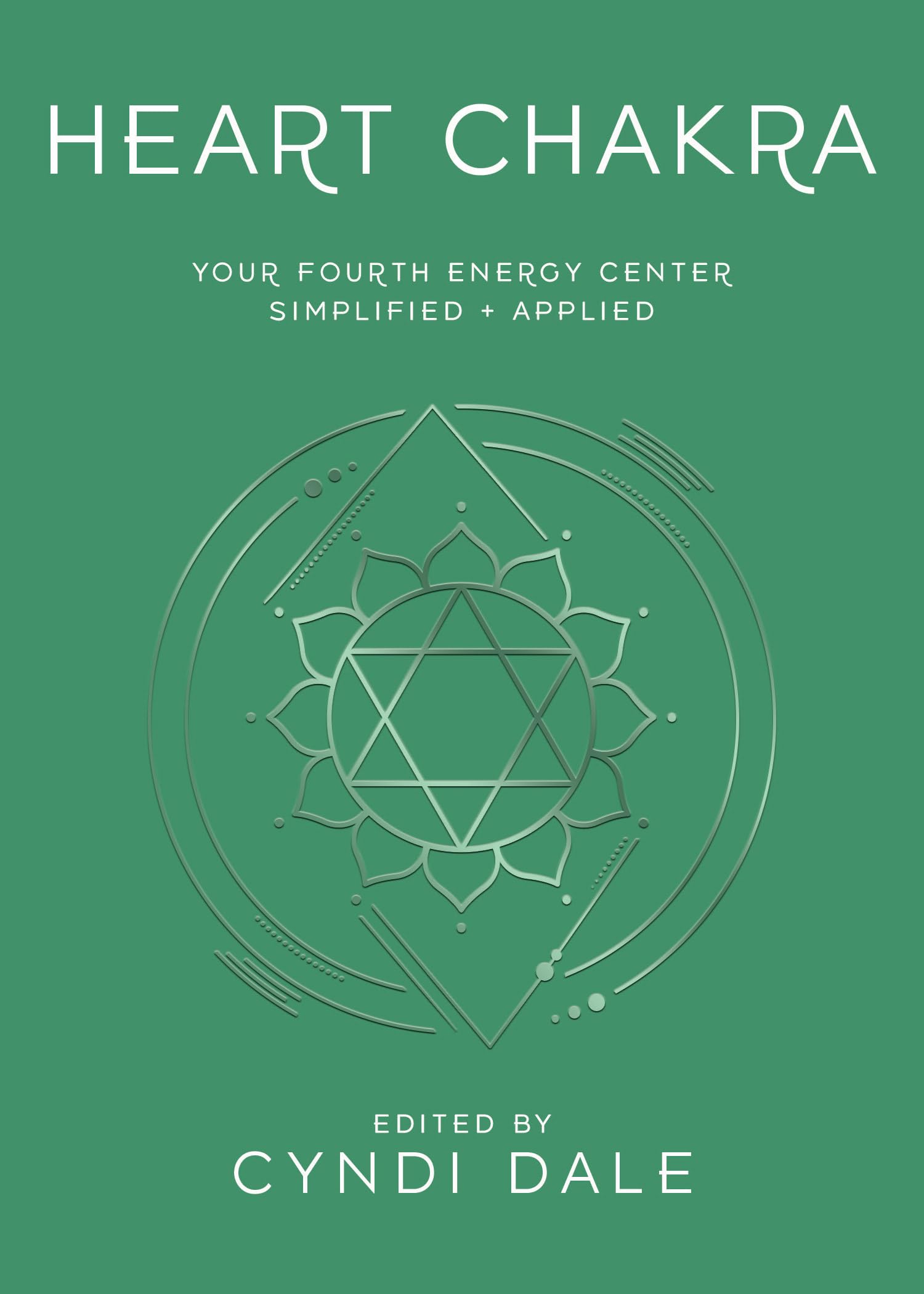 Heart Chakra : Your Fourth Energy Center Simplified and Applied