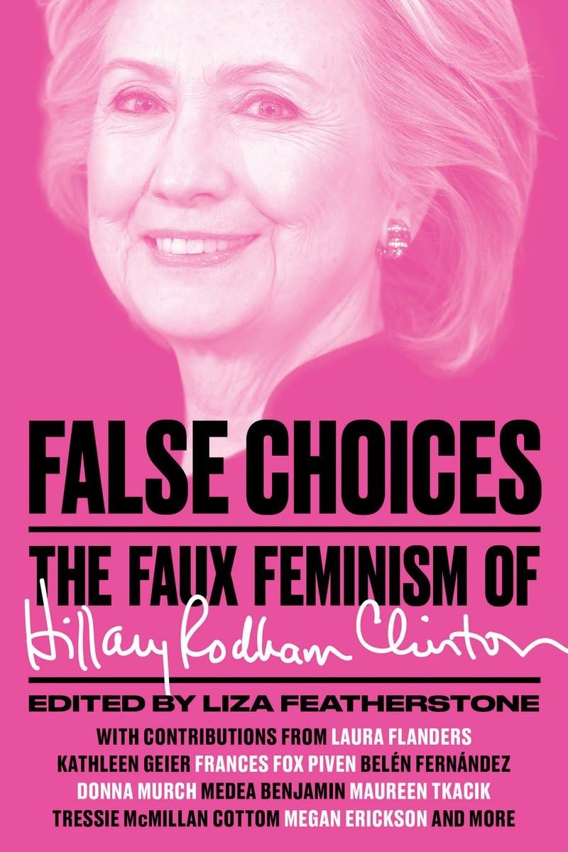 False Choices: The Faux Feminism of Hillary Rodham Clinton Paperback – May 17, 2016