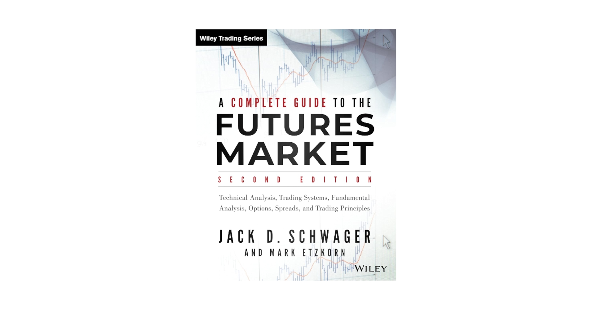 A Complete Guide to the Futures Market: Technical Analysis， Trading Systems， Fundamental Analysis， Options， Spreads， and Trading Principles (Wiley Trading) A Complete Guide to the Futures Market: Technical Analysis