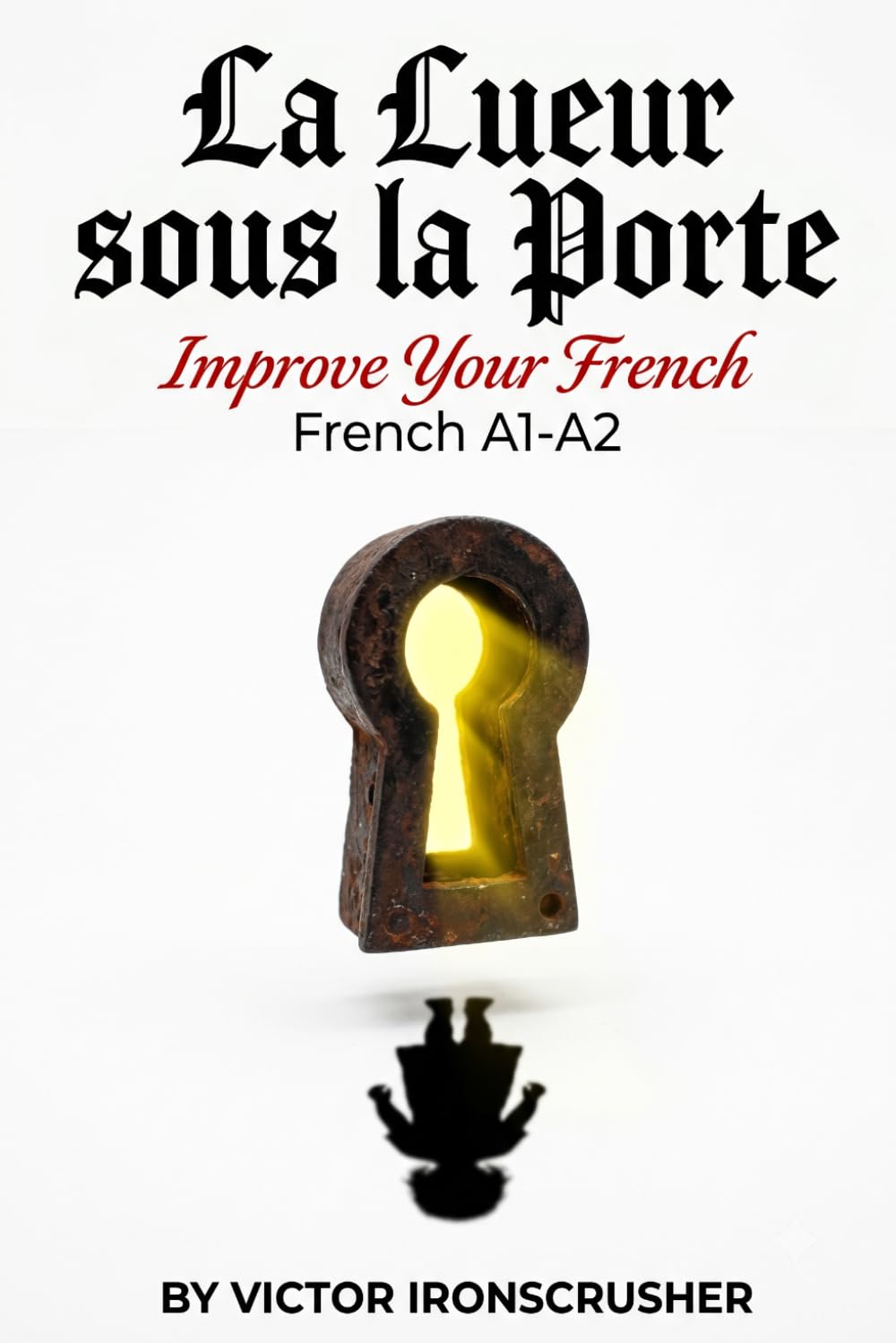 La Lueur sous la Porte: A slow-burn horror mystery for A1–A2 level French learners | Graded Reader for immersive language acquisition