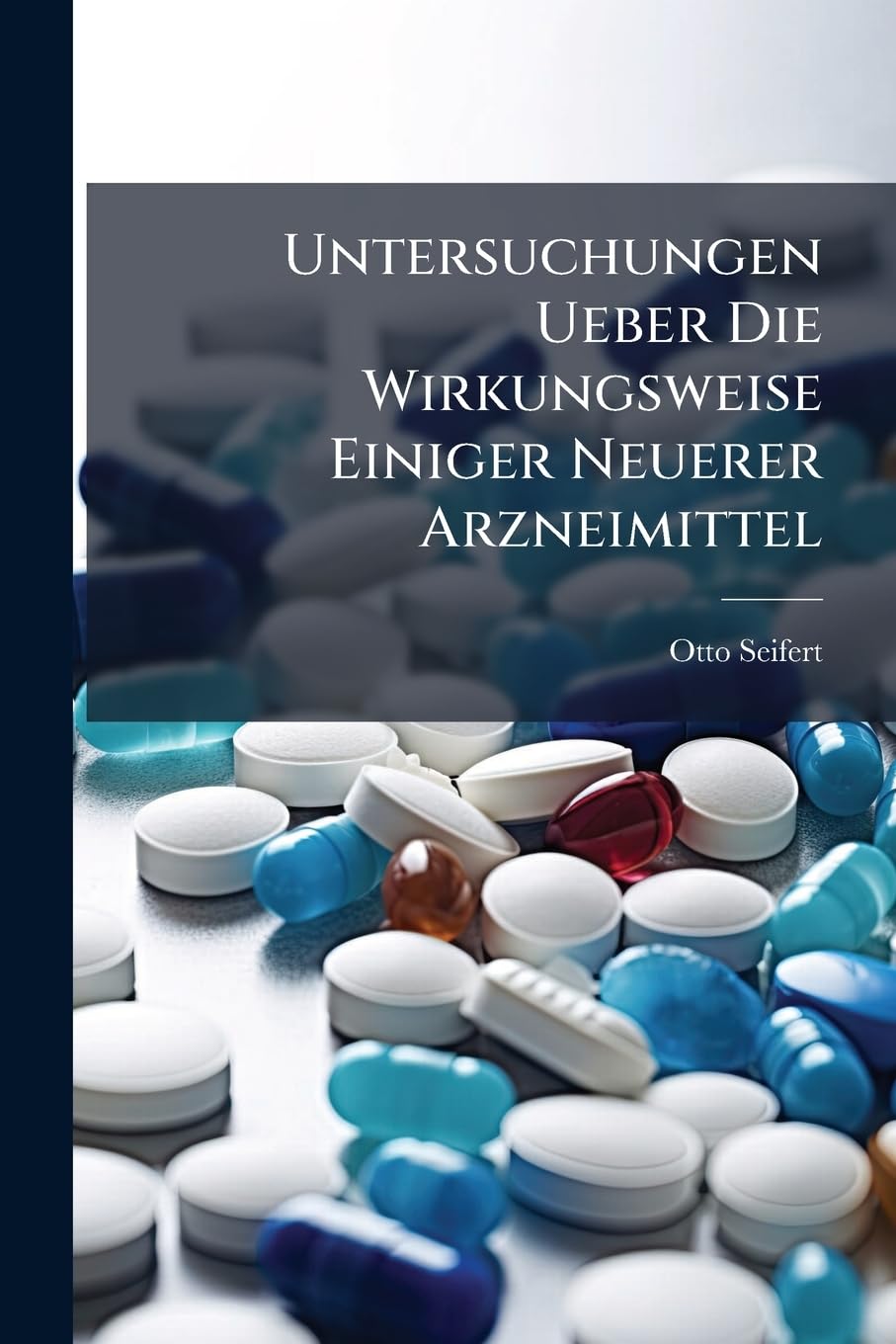 Untersuchungen Ueber Die Wirkungsweise Einiger Neuerer Arzneimittel