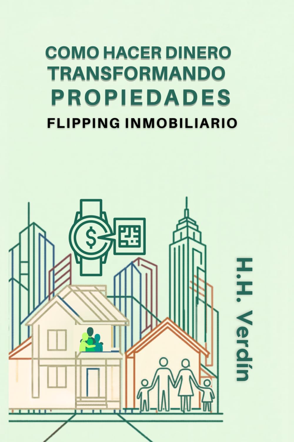 Cómo Hacer Dinero Transformando Propiedades: Flipping Inmobiliario