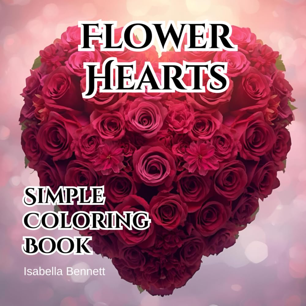 Simple Flower Shaped Hearts for All Ages: A Romantic Coloring book filled with Hearts made of Flowers