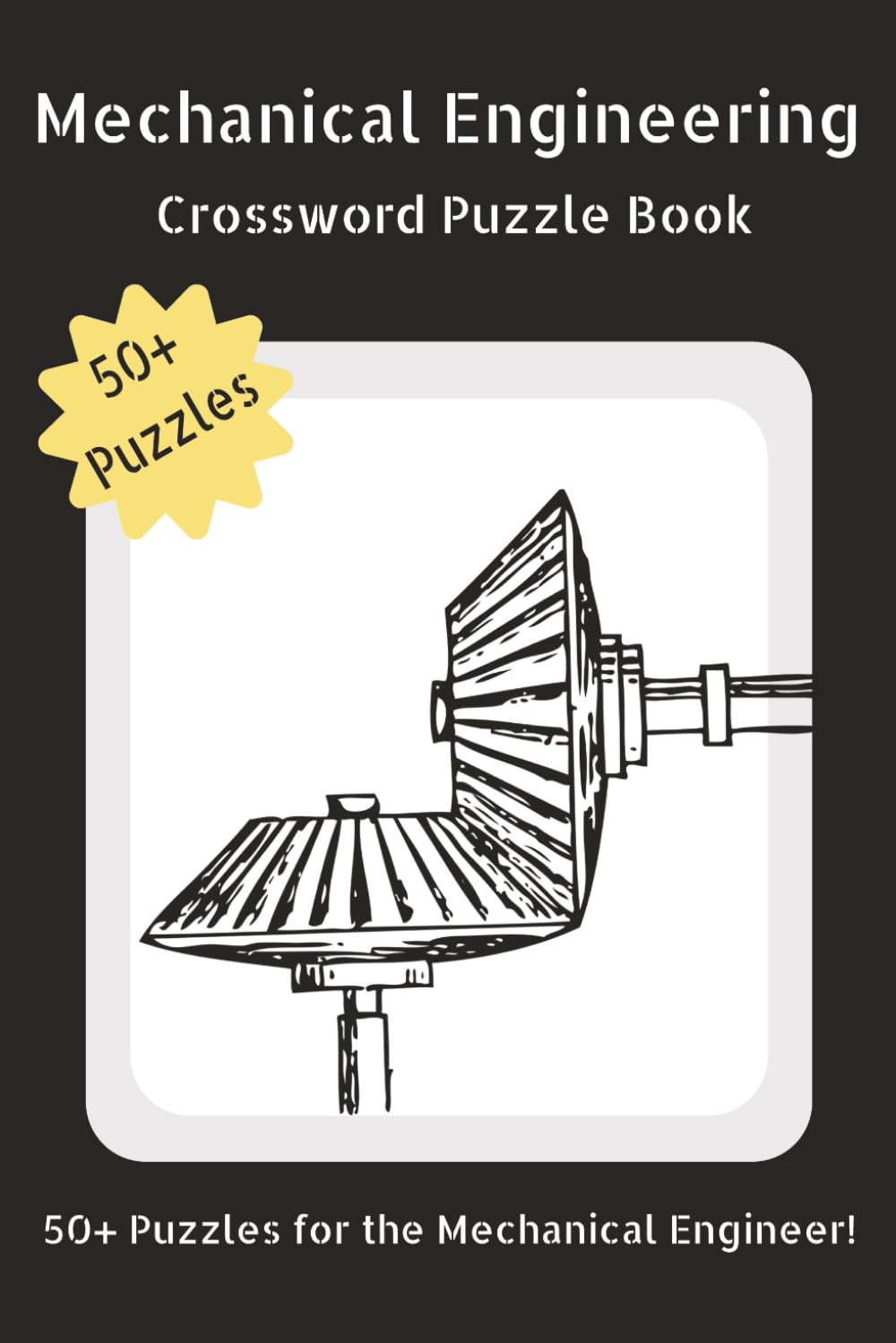 MECHANICAL ENGINEERING CROSSWORD PUZZLE BOOK: 50+ Puzzles for the Mechanical Engineer about Tools of the Trade and all things Engineering! | 6 x 9 ... Educators, Adults, Teens, and Seniors!