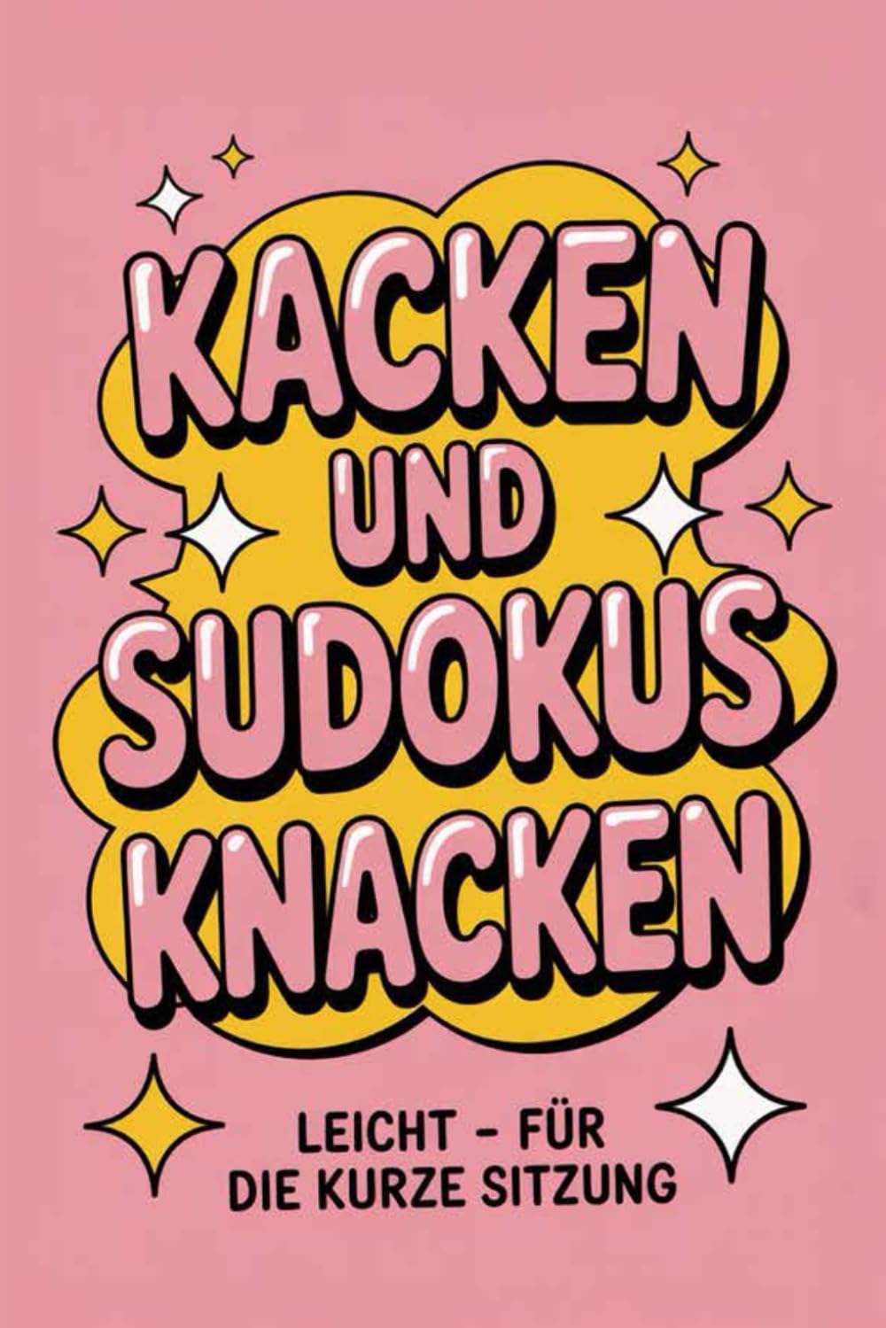 Kacken und Sudokus knacken: Zeitvertreib am stillen Örtchen - 150 Sudokus für die kurze Sitzung - Lustiges Geschenk zum Einzug - Rosa Cover - 6 x 9 Zoll (15,24 x 22,86 cm)