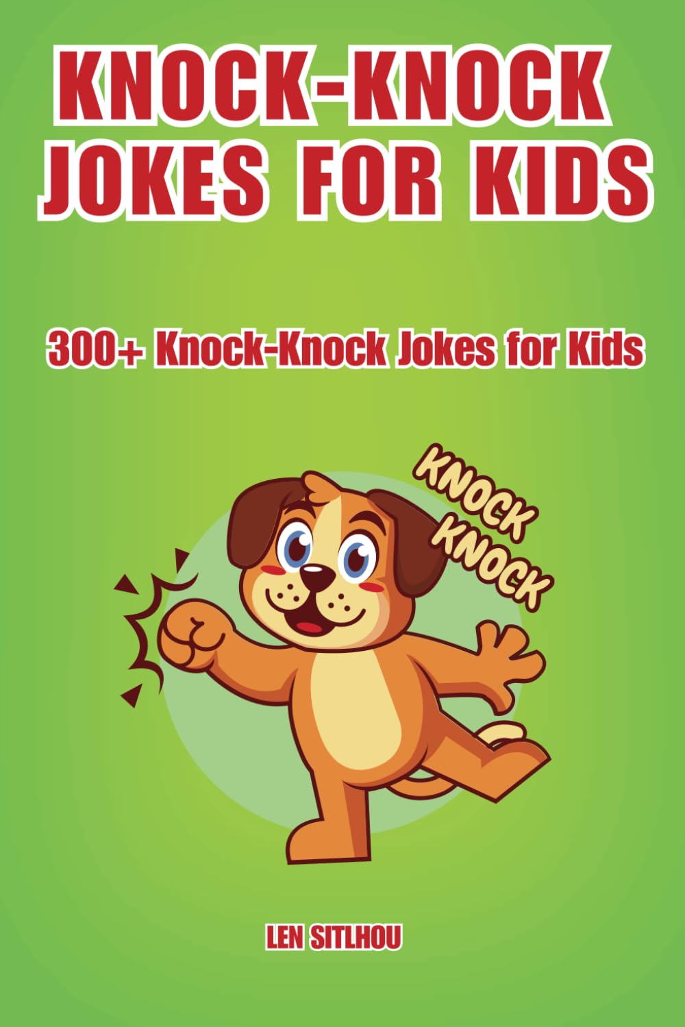 Knock-Knock Jokes: 300+ Best Knock-knock silly jokes to Laugh-Out-Loud for Kids