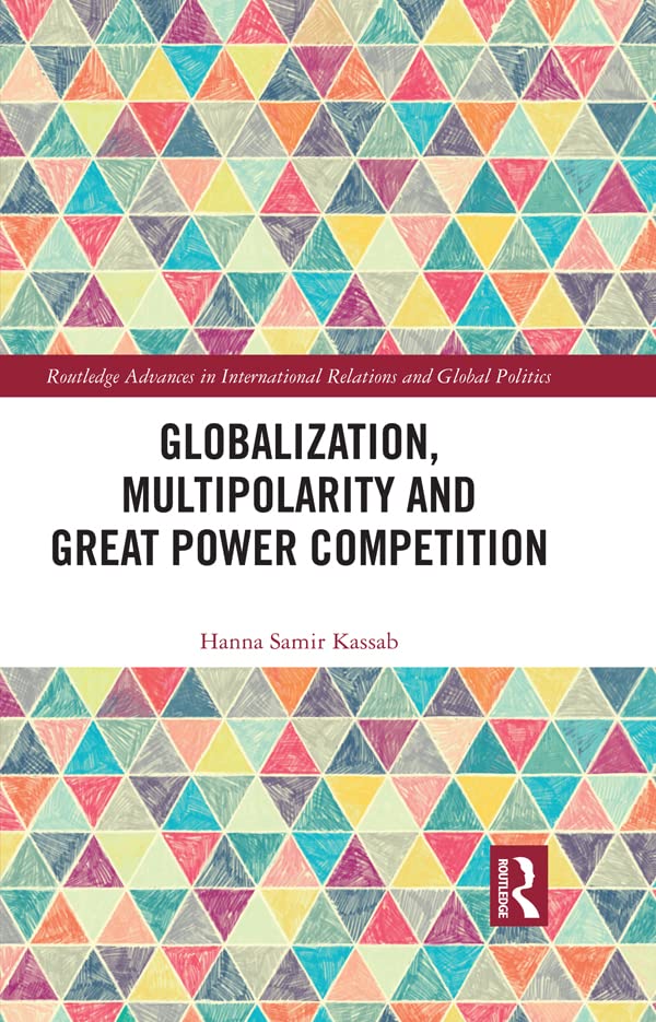 Globalization, Multipolarity and Great Power Competition (Routledge Advances in International Relations and Global Politics)