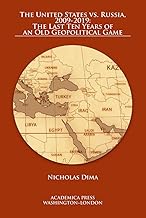 The United States vs. Russia, 2009-2019: The Last Ten Years Of An Old Geopolitical Game