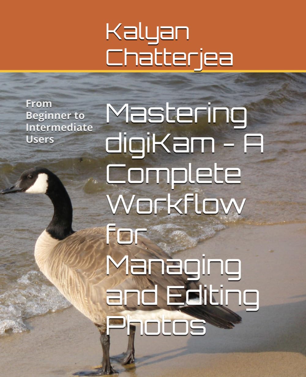 Mastering digiKam - A Complete Workflow for Managing and Editing Photos: From Beginner to Intermediate Users