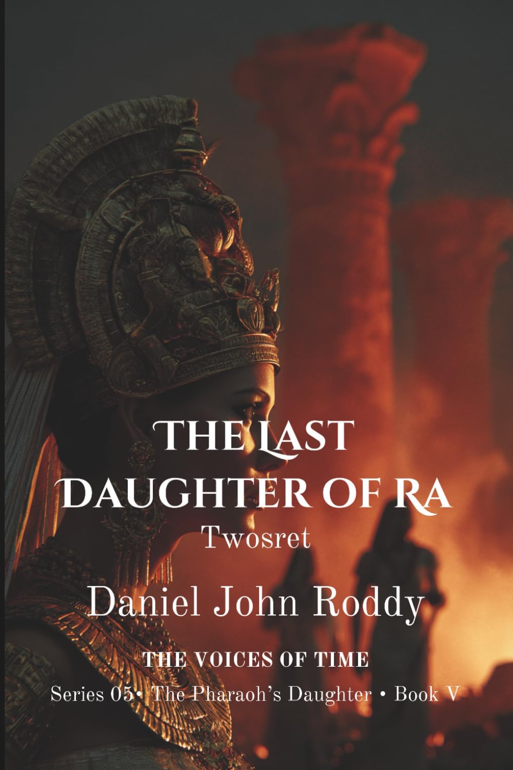 The Last Daughter of Ra: Twosret (Series 05: The Pharaoh's Daughter)