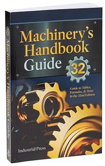 Machinerys Handbook Guide A Guide to Using Tables, Formulas, More in the 32nd Edition