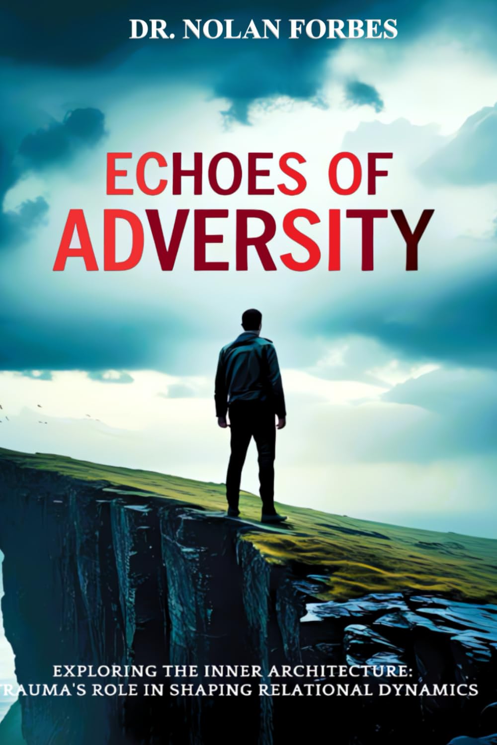 Echoes of Adversity: Overcoming Childhood Trauma and Emotional Neglect: A Guide to Breaking the Cycle of Unhealthy Relationships and Finding Healing