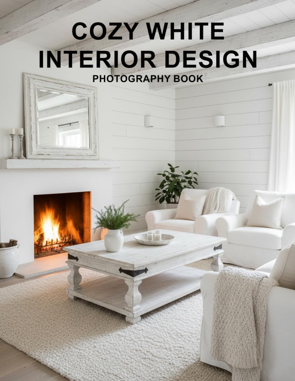 Cozy White Interior Design Photography Book: A Visual Journey Of Serene Minimalist Living Spaces And Bright Home Inspirations