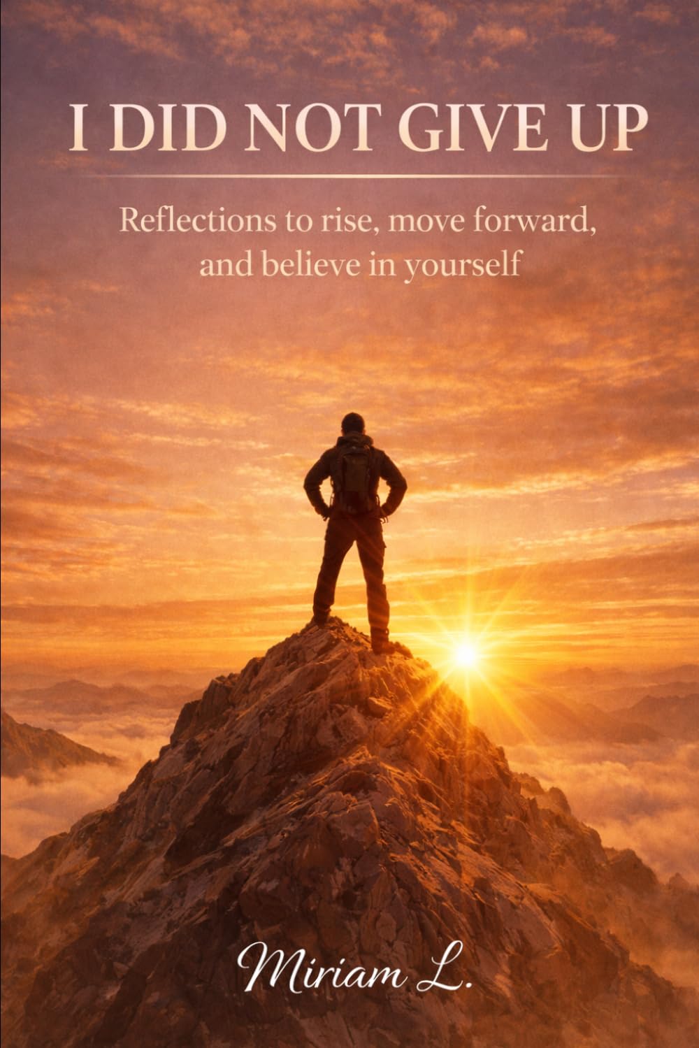 I DID NOT GIVE UP: Reflections to rise, move forward, and believe in yourself