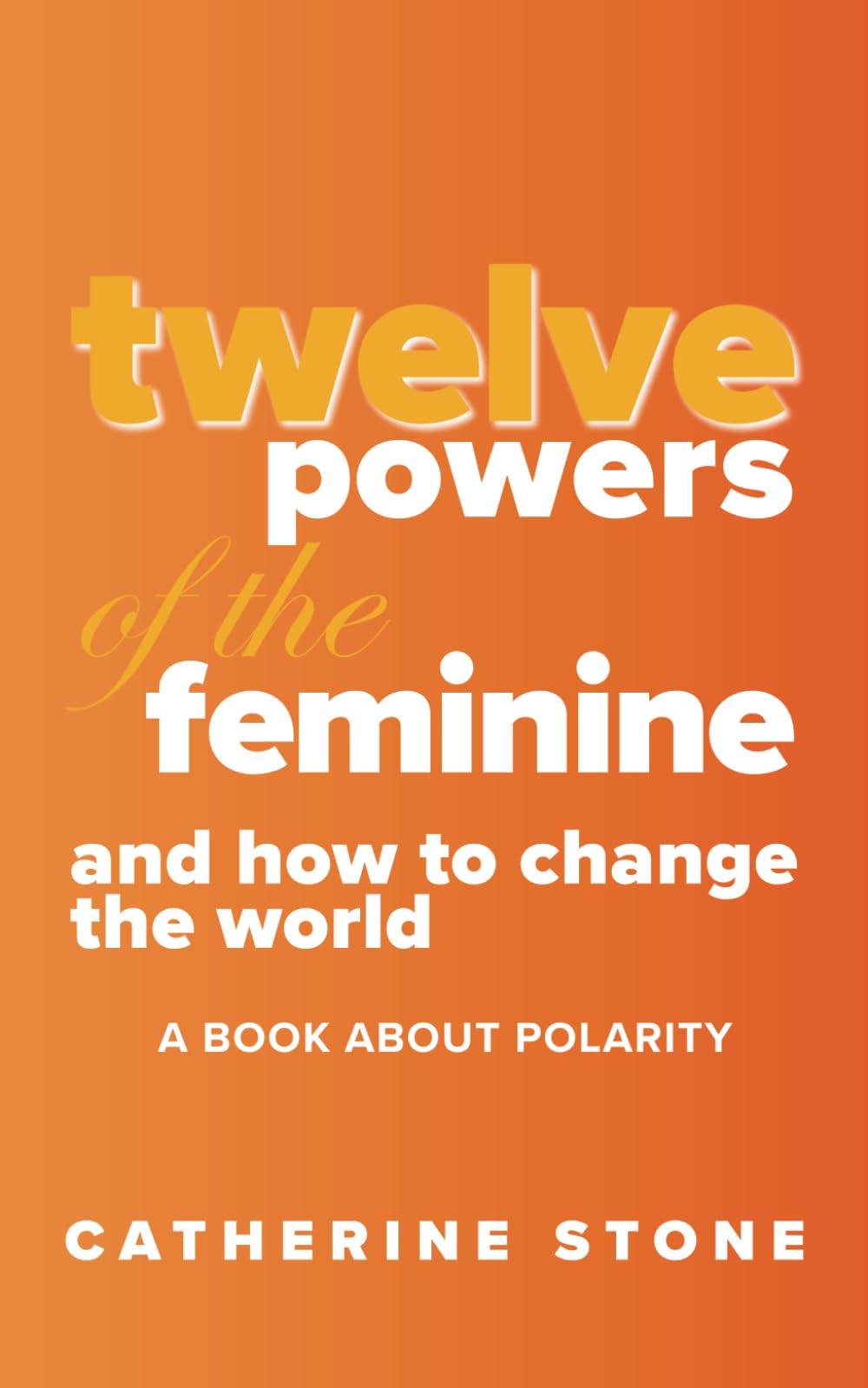 Twelve Powers of the Feminine and How to Change the World