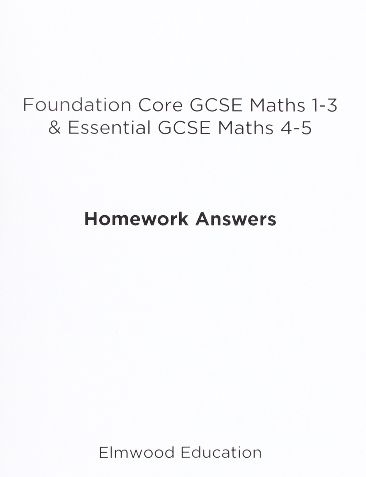 Foundation Core GCSE Maths 1-3 & Essential GCSE Maths 4-5 Homework Answers (Essential Maths)