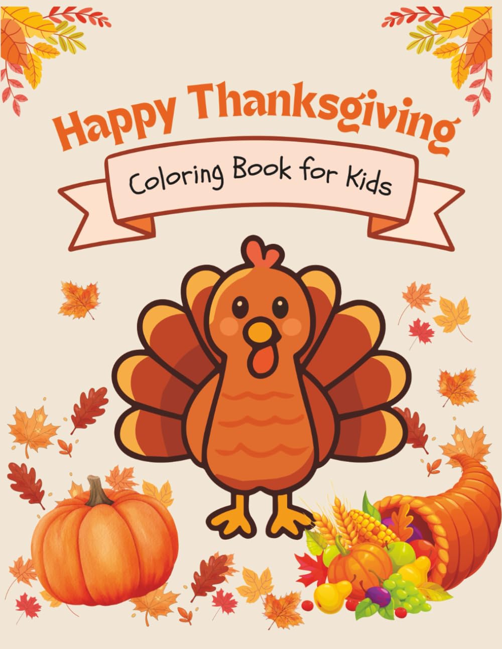 Happy Thanksgiving Coloring Book for Kids: Cute & Easy Fall Coloring Pages Featuring Turkeys, Pumpkins, Harvest Scenes & Thanksgiving Fun for Boys and Girls