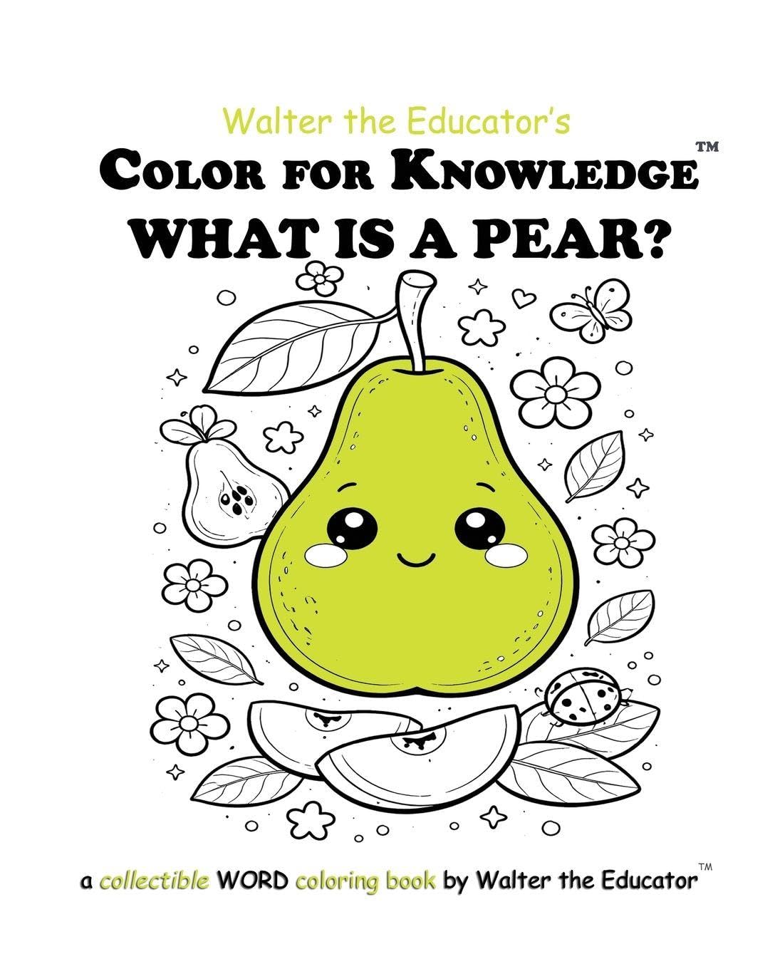 Color for Knowledge: What is a Pear? (Walter the Educator's Color for Knowledge(tm) Book)