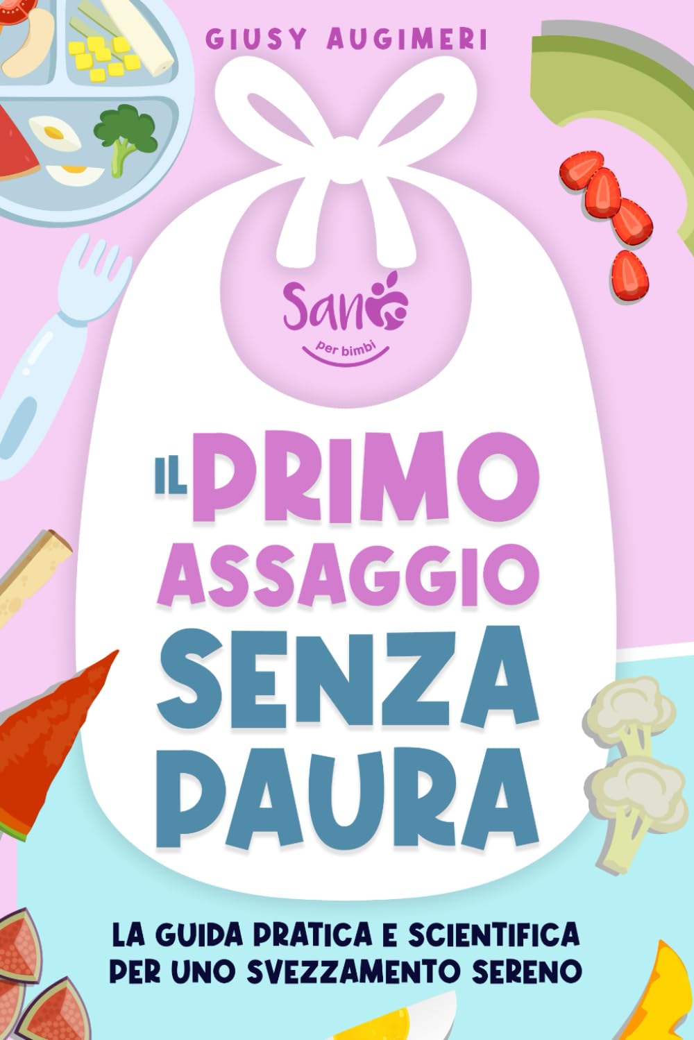 Il primo assaggio senza paura: La guida pratica e scientifica per uno svezzamento sereno