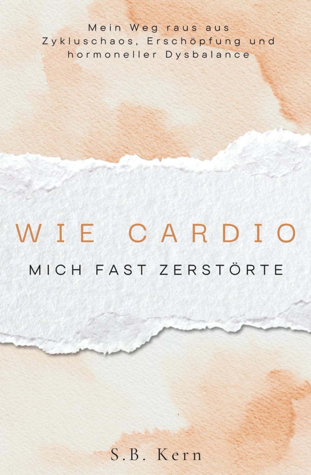 Wie Cardio mich fast zerstörte - und wie ich meinen Körper zurückgewann: Mein Weg aus Zykluschaos, Erschöpfung und hormoneller Dysbalance zurück zu Energie und innerer Stabilität
