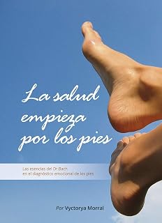 La Salud Empieza por los Pies: Las Esencias del Dr. Bach en el Diagnos
