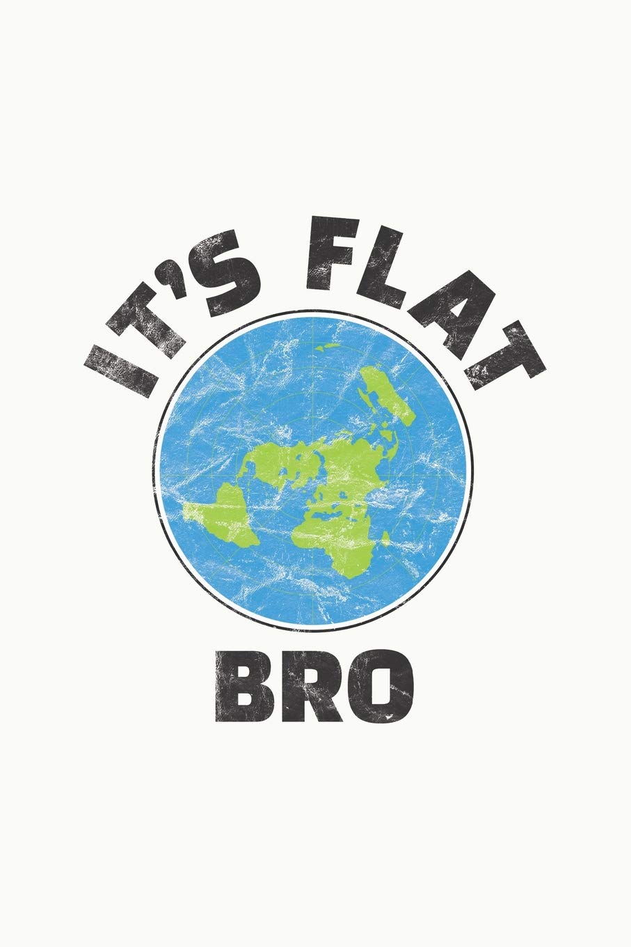 Its Flat Bro: Flat Earth Science Government Conspiracy Journal